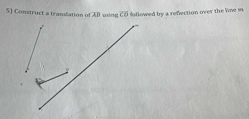 Construct a translation of overline AB using vector CD followed by a reflection over the line m