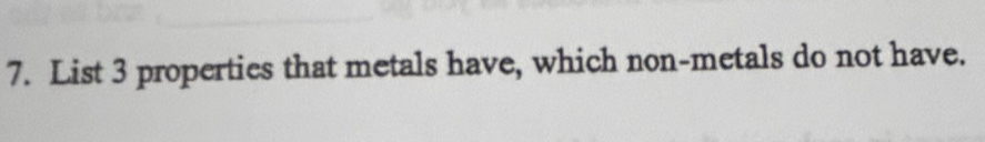 List 3 properties that metals have, which non-metals do not have.