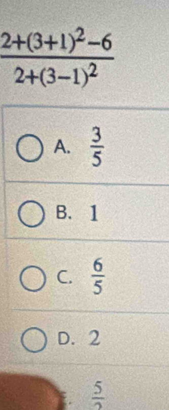 A.  3/5 
B. 1
C.  6/5 
D. 2
 5/2 