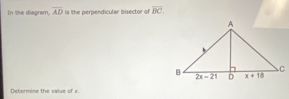 In the diagram, overline AD is the perpendicular bisector of overline BC.
Determine the value of x