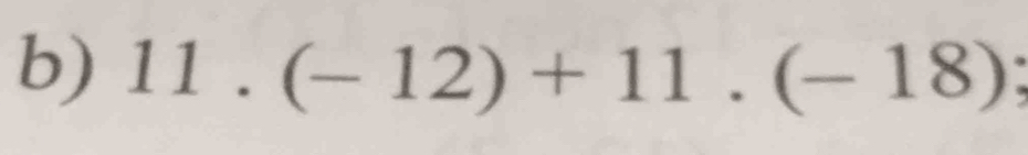 11.(-12)+11.(-18);