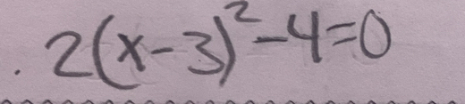 2(x-3)^2-4=0