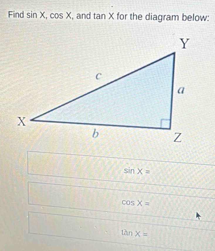 Find sin X, cos X , and tan X for the diagram below:
sin X=
cos X=
tan X=