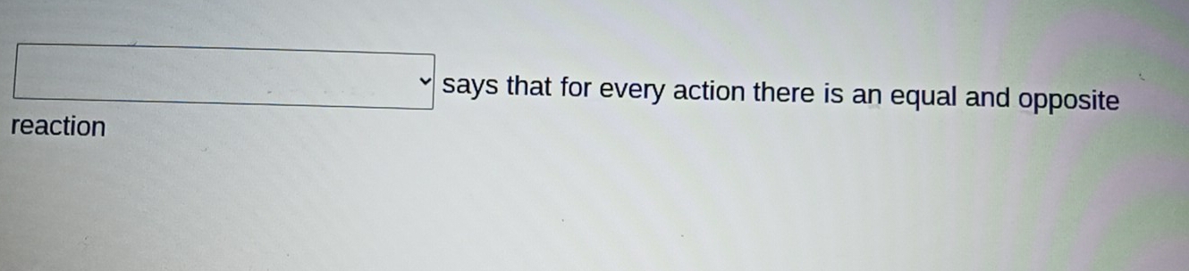 (-frac a)=sqrt(2)  1/2 a(m^(2)°) .. says that for every action there is an equal and opposite 
reaction