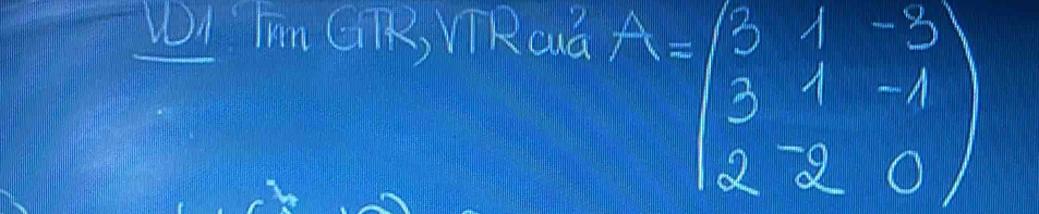 WI Im GTR, VIRcuG
A=beginpmatrix 0&1&-3 3&1&-1 2&-2&0endpmatrix