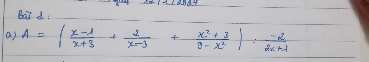 daIldodr 
BaT 1 : 
a) A=| (x-1)/x+3 + 2/x-3 + (x^2+3)/9-x^2 |: (-2)/2x+1 