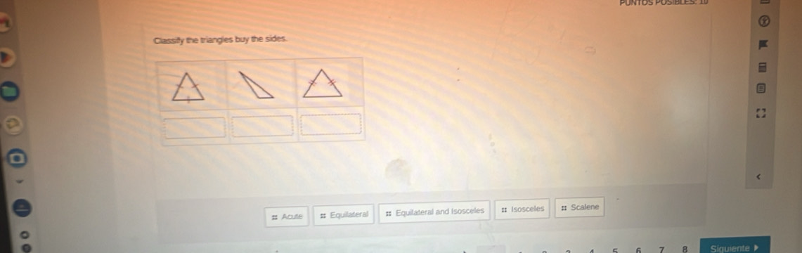 Classiffy the triangles buy the sides.
# Acute # Equilateral # Equilateral and (sosceles :: Isosceles : Scalene
Siquiente