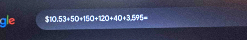 gle $10.53+50+150+120+40+3,595=