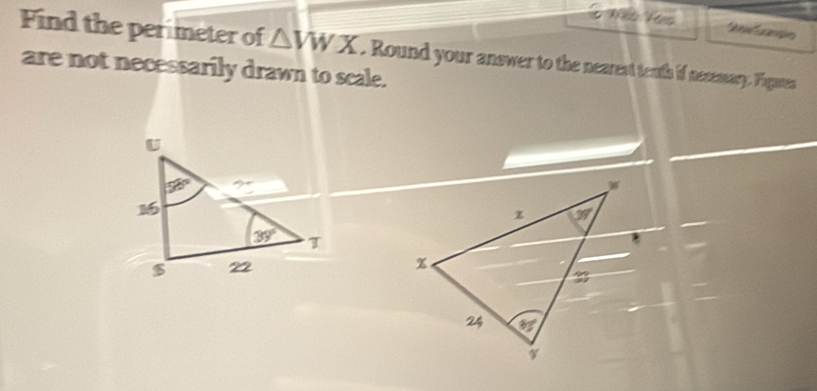 Find the perimeter of △ VWX
d a
are not necessarily drawn to scale. . Round your answer to the nearest tenth if necemary. Figures