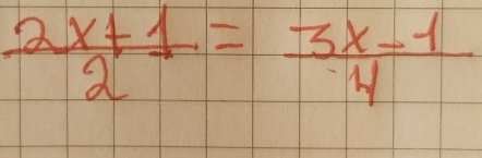  (2x+1)/2 = (3x-1)/4 