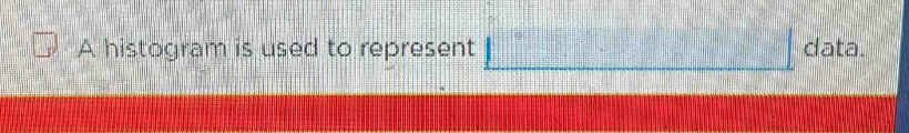 A histogram is used to represent data.