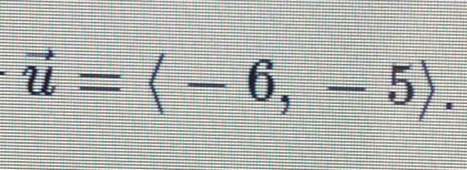 vector u=langle -6,-5rangle.