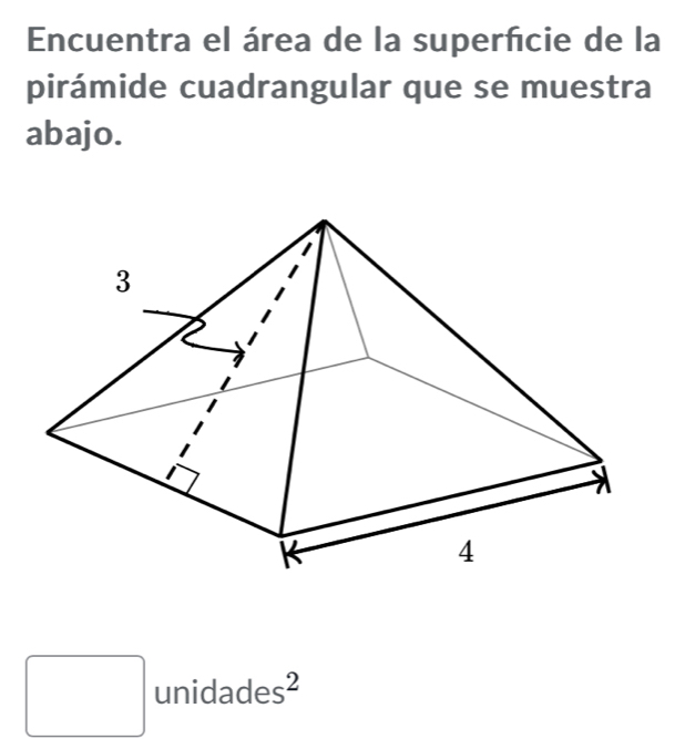 Encuentra el área de la superfcie de la 
pirámide cuadrangular que se muestra 
abajo. 
□ unida des^2