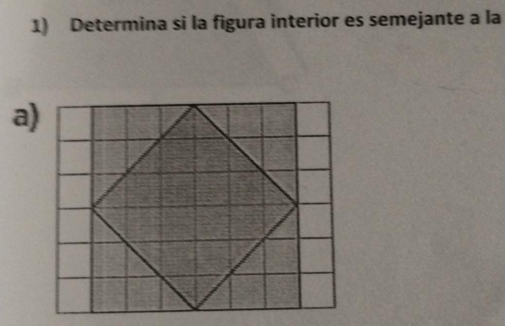 Determina si la figura interior es semejante a la 
a)