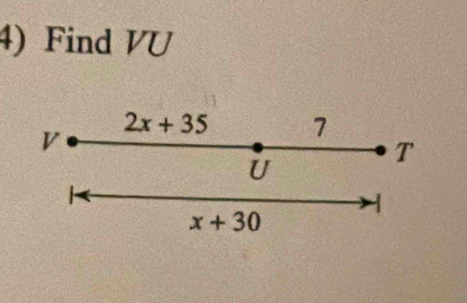 Find VU
2x+35
V
7
U
T
x+30