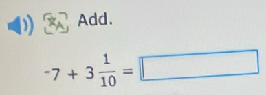 Add.
-7+3 1/10 =□