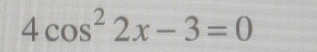 4cos^22x-3=0