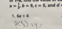 in 1-0 args
a= 1/3 , b=9, c=5 , and d=
1. 6a+4