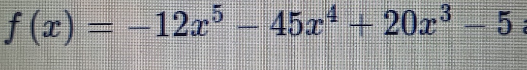 f(x)=-12x^5-45x^4+20x^3-5