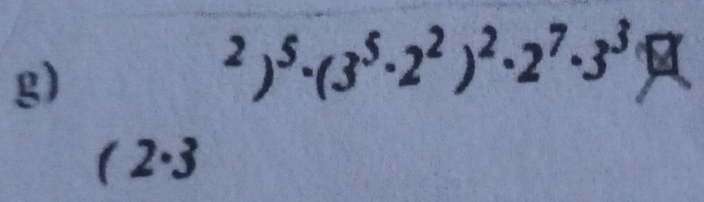 ^2)^5· (3^5· 2^2)^2· 2^7· 3^3·
( 2.3