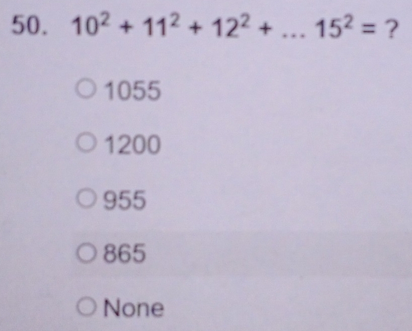 10^2+11^2+12^2+...15^2= ?
1055
1200
955
865
None