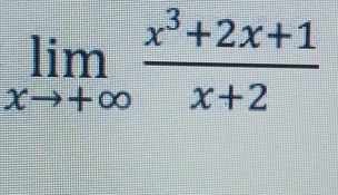 limlimits _xto +∈fty  (x^3+2x+1)/x+2 