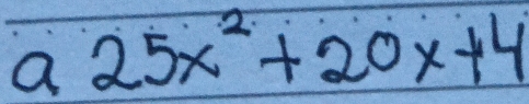 a25x^2+20x+4