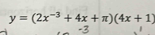 y=(2x^(-3)+4x+π )(4x+1)