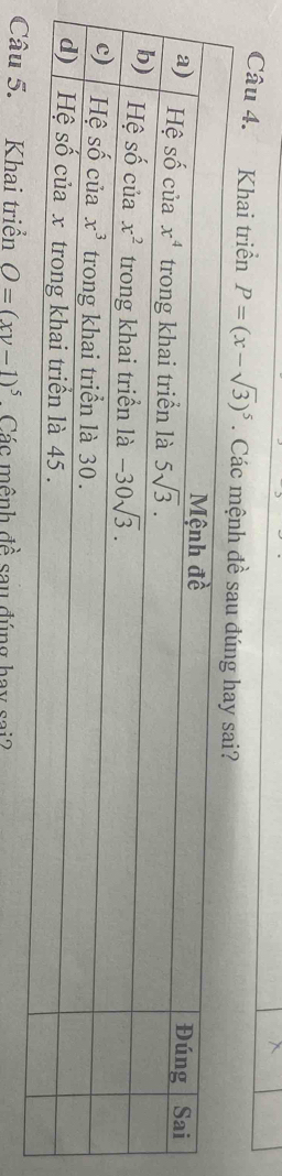 Khai triển P=(x-sqrt(3))^5. Các mệnh đề s
5. Khai triển O=(xy-1)^5 Các mệnh đề sau đúng hay sai?