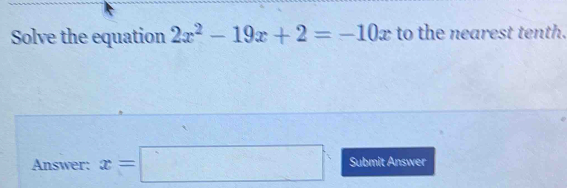 Solved: Solve the equation 2x^2-19x+2=-10x to the nearest tenth. Answer ...