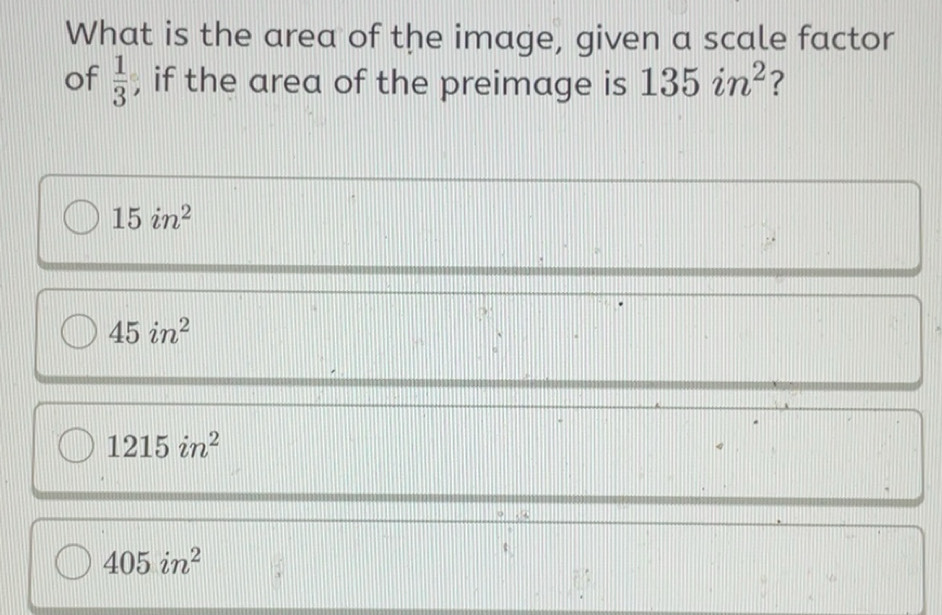 Solved: What is the area of the image, given a scale factor of 1/3 , if ...