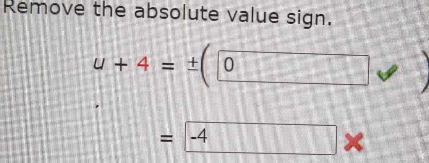 Remove the absolute value sign.
u+4=±
_ 
=|-4