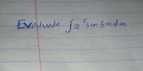 Evaluate ∈t x^5sin 3xdx