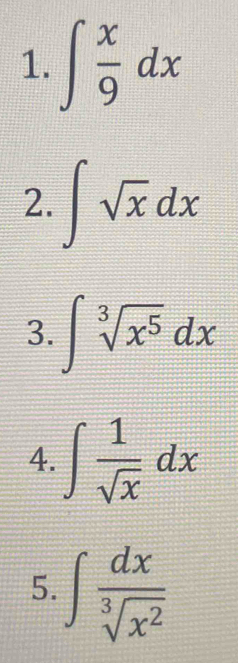 ∈t  x/9 dx
2. ∈t sqrt(x)dx
3. ∈t sqrt[3](x^5)dx
4. ∈t  1/sqrt(x) dx
5. ∈t  dx/sqrt[3](x^2) 