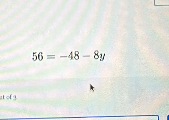 56=-48-8y
ut of 3