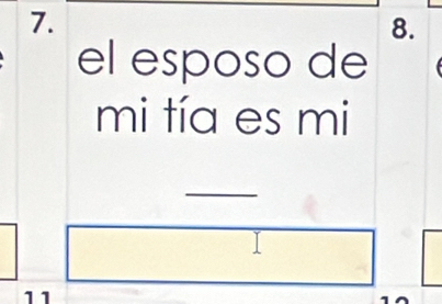 el esposo de 
mi tía es mi 
_ 
11