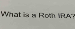 What is a Roth IRA?