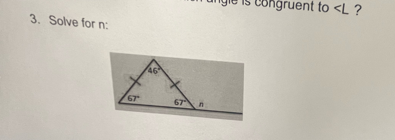 ungle is congruent to ?
3. Solve for n: