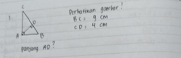 Perhatican gambar! 
1.
BC=9cm
CD=4cm
panyang AD?