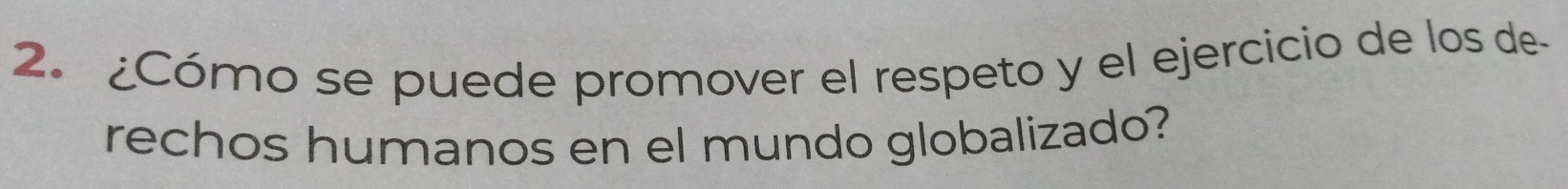 ¿Cómo se puede promover el respeto y el ejercicio de los de 
rechos humanos en el mundo globalizado?