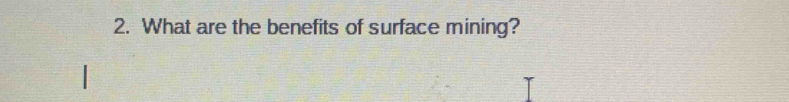 What are the benefits of surface mining?