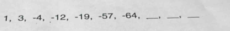 1， 3, -4 ， -12 ， -19 ， -57 ， -64 ， _, _,_