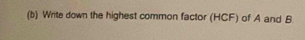 Write down the highest common factor (HCF) of A and B.