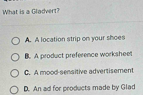 Solved: What is a Gladvert? A. A location strip on your shoes B. A ...