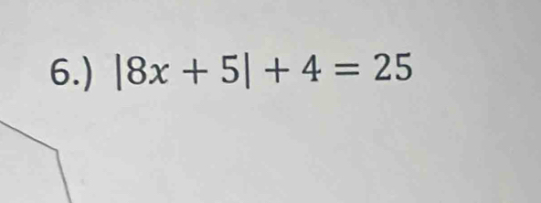 6.) |8x+5|+4=25