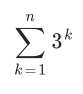 sumlimits _(k=1)^n3^k