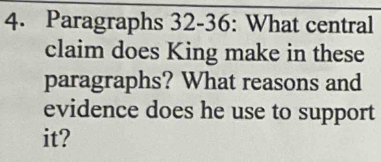 Paragraphs 32-36: What central 
claim does King make in these 
paragraphs? What reasons and 
evidence does he use to support 
it?