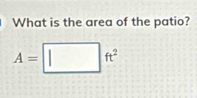 What is the area of the patio?
A=□ ft^2