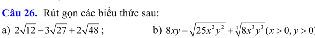 Rút gọn các biểu thức sau: 
a) 2sqrt(12)-3sqrt(27)+2sqrt(48) : b) 8xy-sqrt(25x^2y^2)+sqrt[3](8x^3y^3)(x>0,y>0)