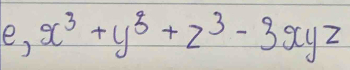 e, x^3+y^3+z^3-3xyz